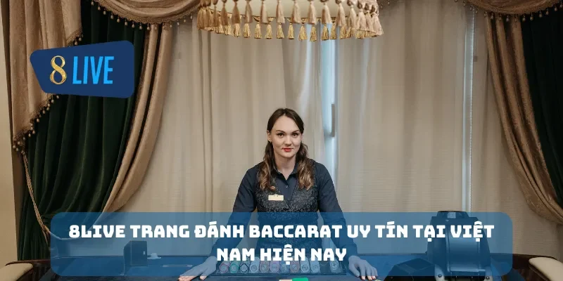 8Live trang đánh baccarat uy tín tại Việt Nam hiện nay