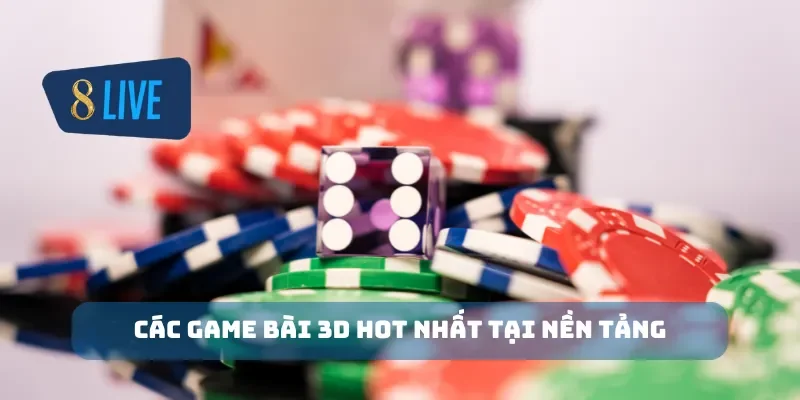 Các game bài 3D hot nhất tại nền tảng