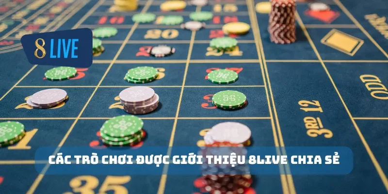 Các trò chơi được giới thiệu 8Live chia sẻ