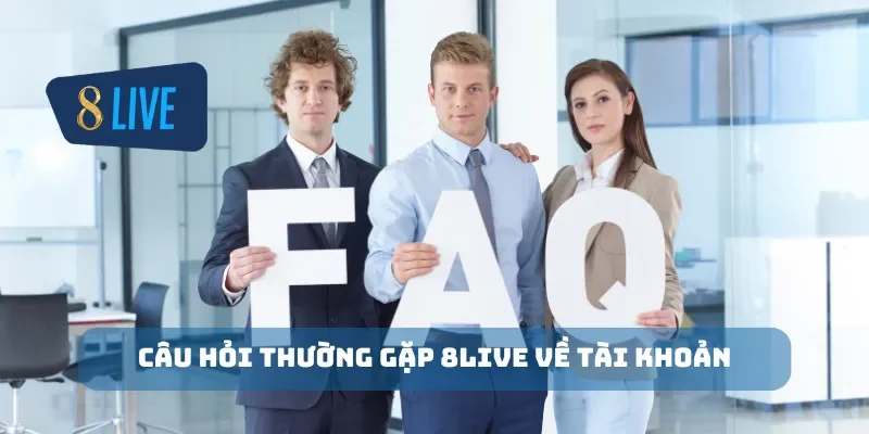 Câu hỏi thường gặp 8Live về tài khoản