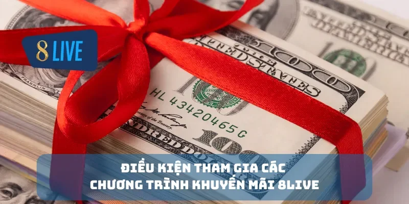 Điều kiện tham gia các chương trình khuyến mãi 8Live