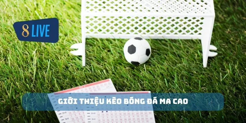 Giới thiệu kèo bóng đá ma cao