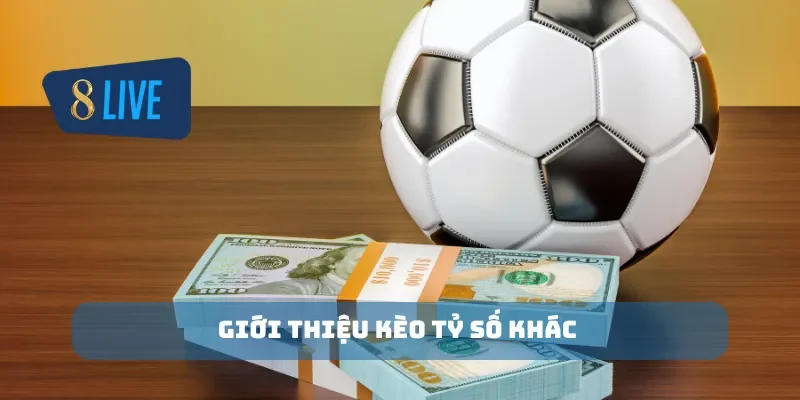 Giới thiệu kèo tỷ số khác