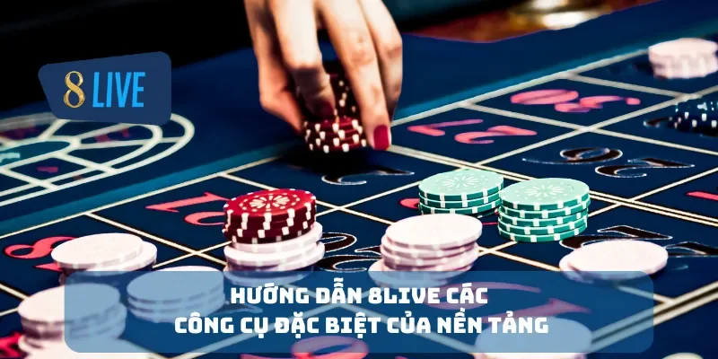 Hướng dẫn 8Live các công cụ đặc biệt của nền tảng