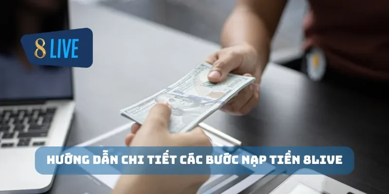 Hướng dẫn chi tiết các bước nạp tiền 8Live