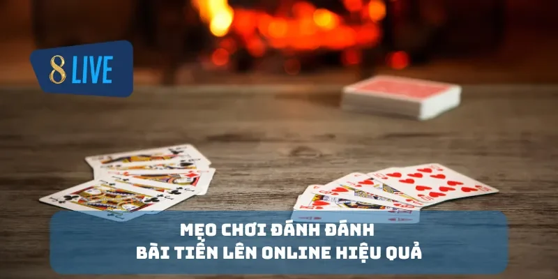 Mẹo chơi đánh đánh bài tiến lên online hiệu quả