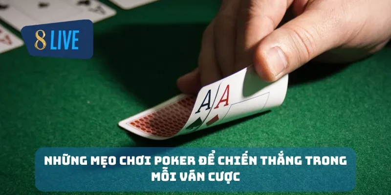 Những mẹo chơi poker để chiến thắng trong mỗi ván cược
