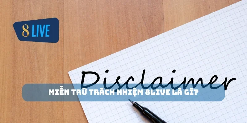 Miễn trừ trách nhiệm 8Live là gì?