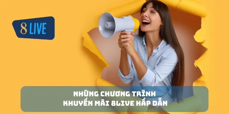 Những chương trình khuyến mãi 8Live hấp dẫn