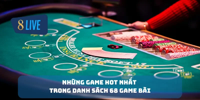 Các loại game hot nhất trong danh sách 68 game bài