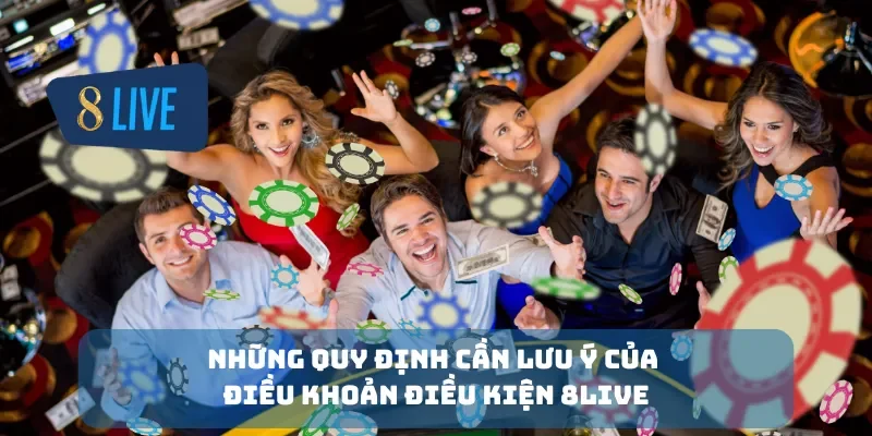 Những quy định cần lưu ý của điều khoản điều kiện 8Live