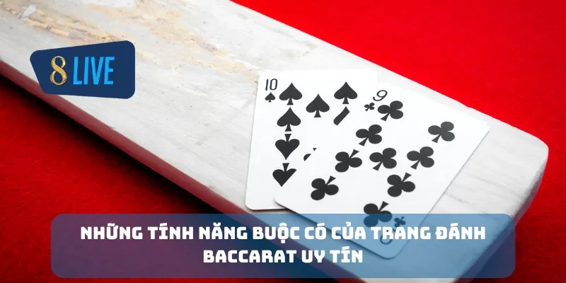 Những tính năng buộc có của trang đánh baccarat uy tín