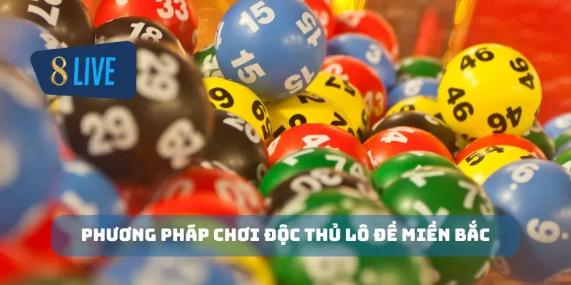Phương pháp chơi độc thủ lô đề miền bắc