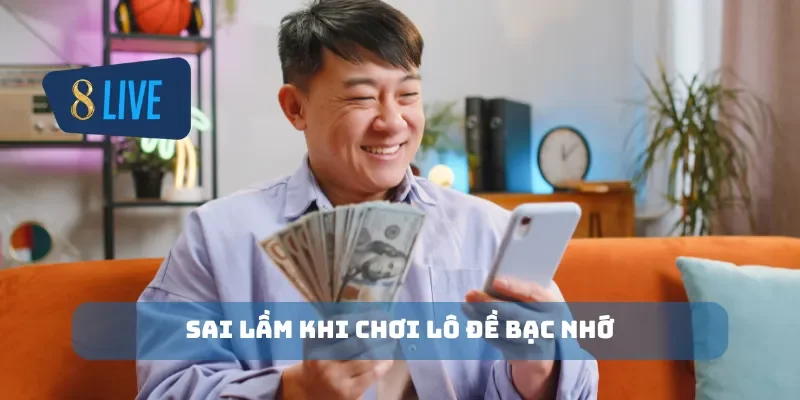 Sai lầm khi chơi lô đề bạc nhớ