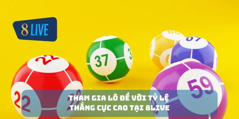 Tham gia lô đề với tỷ lệ thắng cực cao tại 8Live